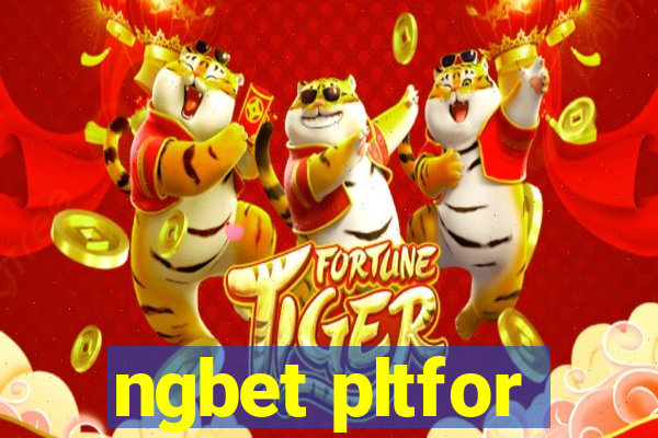 ngbet pltfor